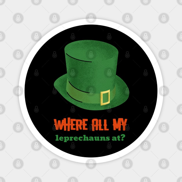 WHERE ALL MY leprechauns at? Magnet by Culam Life